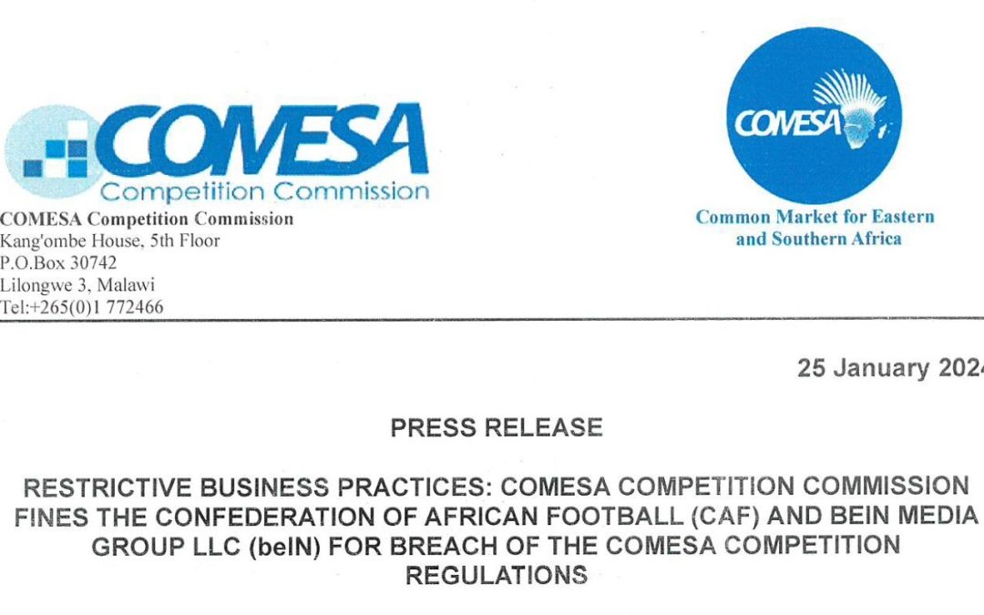RESTRICTIVE BUSSINESS PRACTICES:COMESA COMPETITION COMMISSION FINES THE CONFEDERATION OF AFRICAN FOOTBALL (CAF) AND BEIN MEDIA GROUP LLC (beIN) FOR BREACH OF THE COMESA COMPETITION REGULATIONS